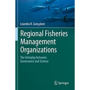 Gonçalves, Leandra R. Regional Fisheries Management Organizations: The interplay between governance and science Gonçalves, Leandra R. Regional Fisheries Management Organizations: The interplay between governance and science