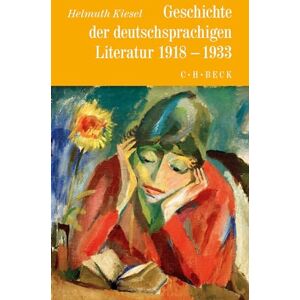 Kiesel, Helmuth Geschichte der deutschen Literatur Bd. 10: Geschichte der deutschsprachigen Literatur 1918 bis 1933 Kiesel, Helmuth Geschichte der deutschen Literatur Bd. 10: Geschichte der deutschsprachigen Literatur 1918 bis 1933