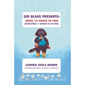 Ayala Brown, Carmen Sir Blake Presenta: Jesus, La Receta de Vida Devocional y Diario de 30 Dias Ayala Brown, Carmen Sir Blake Presenta: Jesus, La Receta de Vida Devocional y Diario de 30 Dias