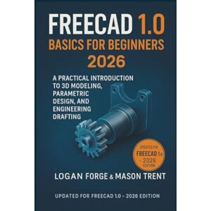 Rio FreeCAD 1.0 Basics for Beginners 2026: A Practical Introduction to 3D Modeling, Parametric Design, and Engineering Drafting (The Complete CAD Learning Series) Rio FreeCAD 1.0 Basics for Beginners 2026: A Practical Introduction to 3D Modeling, Parametric Design, and Engineering Drafting (The Complete CAD Learning Series)