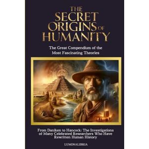 Acer THE SECRET ORIGINS OF HUMANITY: THE GREAT COMPENDIUM OF THE MOST FASCINATING THEORIES: From Daniken to Hancock: The Investigations of Many Famous Researchers Who Have Rewritten Human History Acer THE SECRET ORIGINS OF HUMANITY: THE GREAT COMPENDIUM OF THE MOST FASCINATING THEORIES: From Daniken to Hancock: The Investigations of Many Famous Researchers Who Have Rewritten Human History