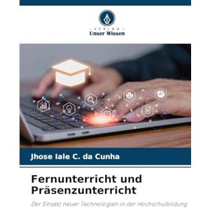 Iale C. da Cunha, Jhose Fernunterricht und Präsenzunterricht: Der Einsatz neuer Technologien in der Hochschulbildung Iale C. da Cunha, Jhose Fernunterricht und Präsenzunterricht: Der Einsatz neuer Technologien in der Hochschulbildung
