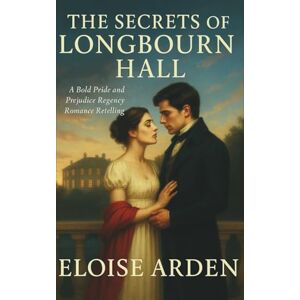 Arden, Eloise The Secrets of Longbourn Hall: A Pride & Prejudice Retelling (Austen Seasons) Arden, Eloise The Secrets of Longbourn Hall: A Pride & Prejudice Retelling (Austen Seasons)