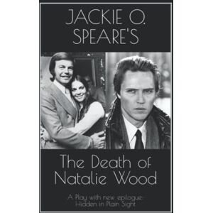 Speare's, Jackie O. The Death of Natalie Wood: A play with new epilogue, Hidden in Plain Sight Speare's, Jackie O. The Death of Natalie Wood: A play with new epilogue, Hidden in Plain Sight