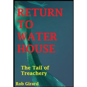 Girard, Rob Return to Water House: Book 6- The Tail of Treachery (The Storyteller Series) Girard, Rob Return to Water House: Book 6- The Tail of Treachery (The Storyteller Series)