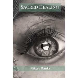 Banks, Nikeya Sacred Healing: A Divine Journey of Rebirth, Renewal, and Inner Restoration Banks, Nikeya Sacred Healing: A Divine Journey of Rebirth, Renewal, and Inner Restoration