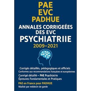 GARDE, MEDECIN DE GARDE NNALÉES CORRIGÉES DES EVC – PSYCHIATRIE (2009–2021): Corrigés détaillés, pédagogiques et conformes aux recommandations officielles – Épreuves Fondamentales et Pratiques GARDE, MEDECIN DE GARDE NNALÉES CORRIGÉES DES EVC – PSYCHIATRIE (2009–2021): Corrigés détaillés, pédagogiques et conformes aux recommandations officielles – Épreuves Fondamentales et Pratiques