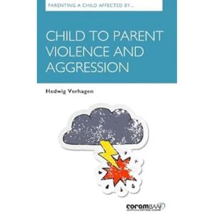 Verhagen, Hedwig Parenting A Child Affected By Child To Parent Violence And Aggression Verhagen, Hedwig Parenting A Child Affected By Child To Parent Violence And Aggression
