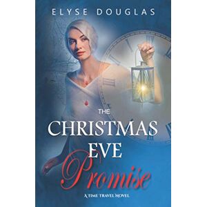 Douglas, Elyse The Christmas Eve Promise: A Time Travel Romance Novel (The Christmas Eve Series) Douglas, Elyse The Christmas Eve Promise: A Time Travel Romance Novel (The Christmas Eve Series)