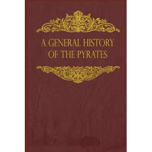 Defoe, Daniel A General History of the Pyrates: With original illustrations Defoe, Daniel A General History of the Pyrates: With original illustrations