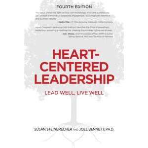 Steinbrecher, Susan Heart-Centered Leadership: Lead Well, Live Well Steinbrecher, Susan Heart-Centered Leadership: Lead Well, Live Well