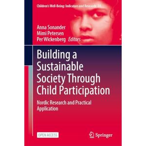 Building a Sustainable Society Through Child Participation: Nordic Research and Practical Application (Children’s Well-Being: Indicators and Research, 31) Building a Sustainable Society Through Child Participation: Nordic Research and Practical Application (Children’s Well-Being: Indicators and Research, 31)