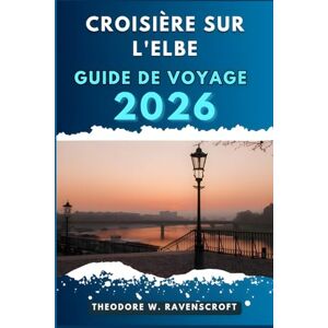 Ravenscroft, Theodore W. CROISIÈRE SUR L'ELBE GUIDE DE VOYAGE: Voyagez à travers l'aventure que cette destination a à offrir. Ravenscroft, Theodore W. CROISIÈRE SUR L'ELBE GUIDE DE VOYAGE: Voyagez à travers l'aventure que cette destination a à offrir.