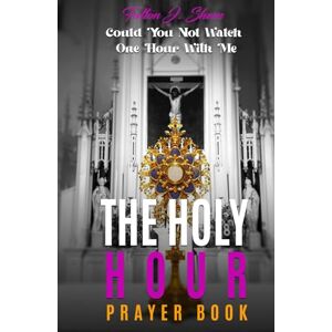 Sheen, Fulton J. THE HOLY HOUR PRAYER BOOK: Could You Not Watch One Hour With Me Sheen, Fulton J. THE HOLY HOUR PRAYER BOOK: Could You Not Watch One Hour With Me