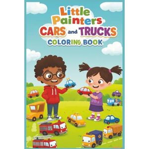 Rose, Cancaq Little Painters: Cars and Trucks Coloring Book: Zoom, Vroom, and Color — A Fast-Paced Adventure for Ages 3–6! Rose, Cancaq Little Painters: Cars and Trucks Coloring Book: Zoom, Vroom, and Color — A Fast-Paced Adventure for Ages 3–6!