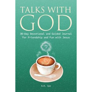 Iya, A.K. Talks With God 30-Day Devotional and Guided Journal: for Friendship and Fun with Jesus Iya, A.K. Talks With God 30-Day Devotional and Guided Journal: for Friendship and Fun with Jesus