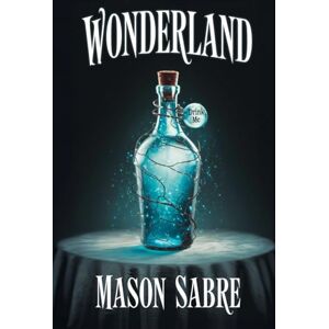 Sabre, Mason Wonderland: A dark Alice in Wonderland retelling with enemies-to-lovers, twisted magic, and Captain Hook (Never After Wonderland) Sabre, Mason Wonderland: A dark Alice in Wonderland retelling with enemies-to-lovers, twisted magic, and Captain Hook (Never After Wonderland)