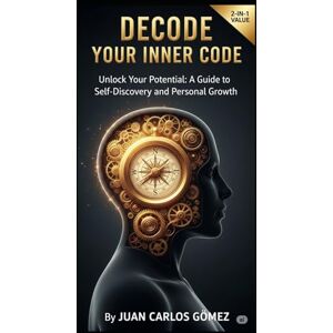 GOMEZ BETANCUR, JUAN CARLOS Your Inner Code: An Interactive Jungian Guide to Unlock Your Essence GOMEZ BETANCUR, JUAN CARLOS Your Inner Code: An Interactive Jungian Guide to Unlock Your Essence
