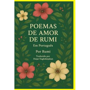 Rumi, Jalal al-Din POEMAS DE AMOR DE RUMI: Em Português: Poesias Sufis Que Inspiram o Coração e Elevam o Espírito Rumi, Jalal al-Din POEMAS DE AMOR DE RUMI: Em Português: Poesias Sufis Que Inspiram o Coração e Elevam o Espírito