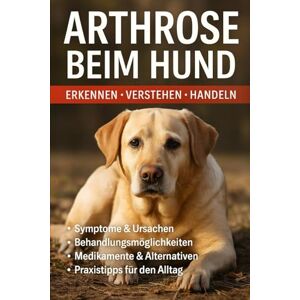 Robe Arthrose beim Hund: Verstehen, erkennen und begleiten: Der große Ratgeber für Schmerzfreiheit, Bewegung und Lebensfreude Robe Arthrose beim Hund: Verstehen, erkennen und begleiten: Der große Ratgeber für Schmerzfreiheit, Bewegung und Lebensfreude