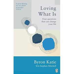 Katie, Byron Loving What Is: Four Questions That Can Change Your Life (Rider Classics) Katie, Byron Loving What Is: Four Questions That Can Change Your Life (Rider Classics)
