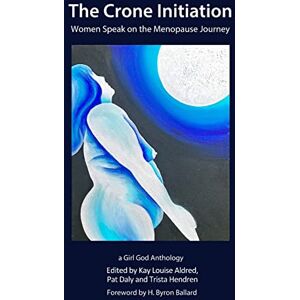 Aldred, Kay Louise The Crone Initiation: Women speak on the Menopause Journey Aldred, Kay Louise The Crone Initiation: Women speak on the Menopause Journey