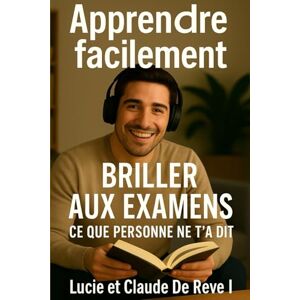 De Revel, Lucie Claude Apprendre facilement – Comment réussir tous tes examens: Ce que l’école ne t’a jamais appris sur la réussite De Revel, Lucie Claude Apprendre facilement – Comment réussir tous tes examens: Ce que l’école ne t’a jamais appris sur la réussite