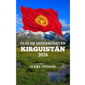 Avery GUÍA DE SENDERISMO EN KIRGUISTÁN 2026: El manual completo para senderos de gran altitud, cultura nómada y aventuras en la montaña salvaje. Avery GUÍA DE SENDERISMO EN KIRGUISTÁN 2026: El manual completo para senderos de gran altitud, cultura nómada y aventuras en la montaña salvaje.