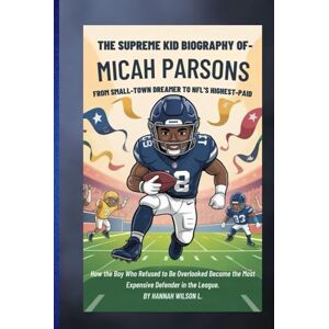 Wilson THE SUPREME KID BIOGRAPHY OF MICAH PARSONS: FROM SMALL-TOWN DREAMER TO NFL'S HIGHEST-PAID: How the Boy Who Refused to Be Overlooked Became the Most Expensive Defender in the League Wilson THE SUPREME KID BIOGRAPHY OF MICAH PARSONS: FROM SMALL-TOWN DREAMER TO NFL'S HIGHEST-PAID: How the Boy Who Refused to Be Overlooked Became the Most Expensive Defender in the League