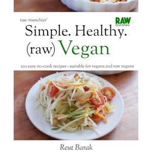 Barak, Reut Simple. Healthy. (raw) Vegan: 100 easy no-cook recipes suitable for vegans and raw vegans: 2 (Raw Munchies Cookbooks) Barak, Reut Simple. Healthy. (raw) Vegan: 100 easy no-cook recipes suitable for vegans and raw vegans: 2 (Raw Munchies Cookbooks)