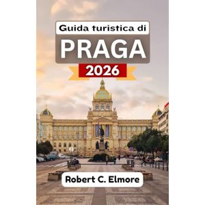 C. Elmore, Robert Guida turistica di Praga 2026: Scopri tesori culturali, percorsi pedonali, cibo delizioso, festival vivaci e gite di un giorno stimolanti nella capitale ceca C. Elmore, Robert Guida turistica di Praga 2026: Scopri tesori culturali, percorsi pedonali, cibo delizioso, festival vivaci e gite di un giorno stimolanti nella capitale ceca
