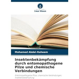 Abdel-Raheem, Mohamed Insektenbekämpfung durch entomopathogene Pilze und chemische Verbindungen: Entomopathogene Pilze, chemische Verbindungen, Insektenbekämpfung Abdel-Raheem, Mohamed Insektenbekämpfung durch entomopathogene Pilze und chemische Verbindungen: Entomopathogene Pilze, chemische Verbindungen, Insektenbekämpfung