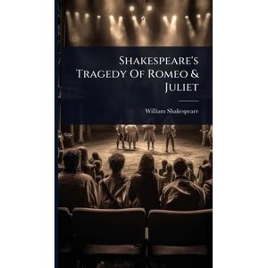 Shakespeare, William Shakespeare's Tragedy Of Romeo & Juliet Shakespeare, William Shakespeare's Tragedy Of Romeo & Juliet