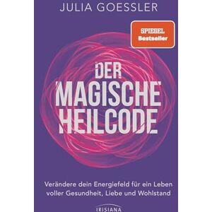 Goessler, Julia Der Magische Heilcode: Verändere dein Energiefeld für ein Leben voller Gesundheit, Liebe und Wohlstand Spiegel-Bestseller Goessler, Julia Der Magische Heilcode: Verändere dein Energiefeld für ein Leben voller Gesundheit, Liebe und Wohlstand Spiegel-Bestseller