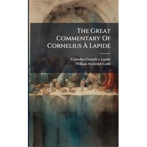 The Great Commentary Of Cornelius À Lapide The Great Commentary Of Cornelius À Lapide