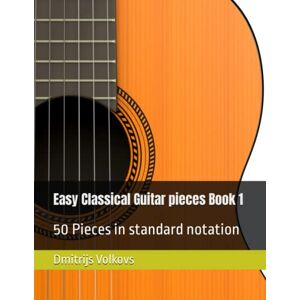 Volkovs, Dmitrijs Easy Classical Guitar pieces Book 1 Notation only Edition Bk/Online Audio: 50 Pieces in standard notation Volkovs, Dmitrijs Easy Classical Guitar pieces Book 1 Notation only Edition Bk/Online Audio: 50 Pieces in standard notation