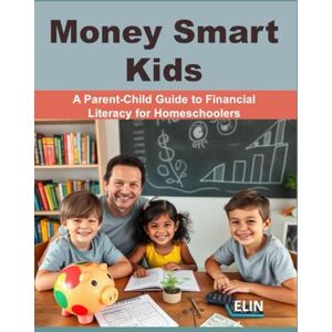 ELIN Money Smart Kids :: A Parent-Child Guide to Financial Literacy for Homeschoolers ELIN Money Smart Kids :: A Parent-Child Guide to Financial Literacy for Homeschoolers