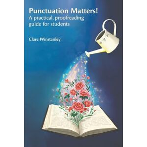 Clare Winstanley Punctuation Matters!: A practical, proofreading guide for students Clare Winstanley Punctuation Matters!: A practical, proofreading guide for students