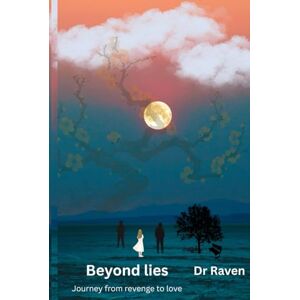 Raven, Dr Beyond lies: Journey from revenge to love (The Beyond series) Raven, Dr Beyond lies: Journey from revenge to love (The Beyond series)