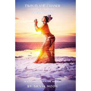 Moon, Silvia Twin Flame Chaser Awakening: Healing From Twin Flame Absence: 5 Moon, Silvia Twin Flame Chaser Awakening: Healing From Twin Flame Absence: 5