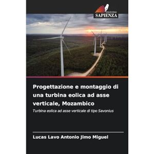 Miguel, Lucas Lavo Antonio Jimo Progettazione e montaggio di una turbina eolica ad asse verticale, Mozambico: Turbina eolica ad asse verticale di tipo Savonius Miguel, Lucas Lavo Antonio Jimo Progettazione e montaggio di una turbina eolica ad asse verticale, Mozambico: Turbina eolica ad asse verticale di tipo Savonius