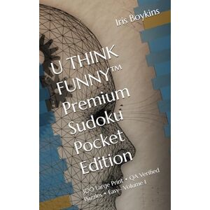 Boykins, Iris L U THINK FUNNY™ Premium Sudoku Pocket Edition: 300 Large Print • QA Verified Puzzles • Easy– Volume 1 Boykins, Iris L U THINK FUNNY™ Premium Sudoku Pocket Edition: 300 Large Print • QA Verified Puzzles • Easy– Volume 1