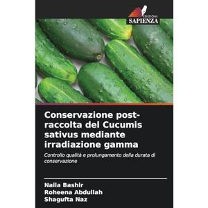 Bashir, Naila Conservazione post-raccolta del Cucumis sativus mediante irradiazione gamma: Controllo qualità e prolungamento della durata di conservazione Bashir, Naila Conservazione post-raccolta del Cucumis sativus mediante irradiazione gamma: Controllo qualità e prolungamento della durata di conservazione