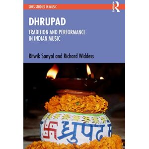 Sanyal, Ritwik Dhrupad: Tradition and Performance in Indian Music (SOAS Studies in Music) Sanyal, Ritwik Dhrupad: Tradition and Performance in Indian Music (SOAS Studies in Music)