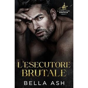 Ash, Bella L’esecutore brutale: Una storia dark mafia romance in stile La bella e la bestia (Il Cartello dei Castillo) Ash, Bella L’esecutore brutale: Una storia dark mafia romance in stile La bella e la bestia (Il Cartello dei Castillo)