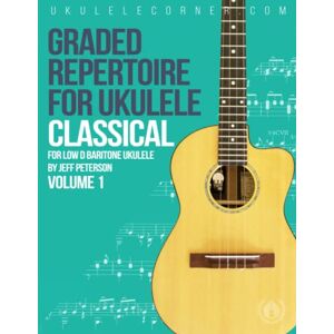 Peterson, Jeff Graded Classical Repertoire for Ukulele: For Low D Baritone Ukulele (Graded Repertoire for Ukulele) Peterson, Jeff Graded Classical Repertoire for Ukulele: For Low D Baritone Ukulele (Graded Repertoire for Ukulele)