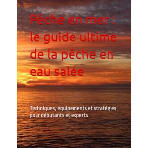 Homs, Joan Jordi Guitart Pêche en mer : le guide ultime de la pêche en eau salée: Techniques, équipements et stratégies pour débutants et experts (El ABC del Pescador: De Principiante a Experto) Homs, Joan Jordi Guitart Pêche en mer : le guide ultime de la pêche en eau salée: Techniques, équipements et stratégies pour débutants et experts (El ABC del Pescador: De Principiante a Experto)