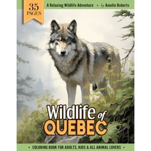 Roberts Wildlife of Quebec: Beautiful Wild Animal Coloring Book For Kids, Adults And All Canadian Nature Enthusiasts Featuring Easy & Relaxing Colouring Pages of Local Wildlife Forest Animals And Birds Roberts Wildlife of Quebec: Beautiful Wild Animal Coloring Book For Kids, Adults And All Canadian Nature Enthusiasts Featuring Easy & Relaxing Colouring Pages of Local Wildlife Forest Animals And Birds