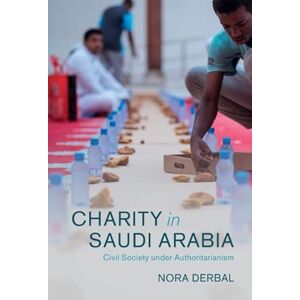 Cambridge University Press Charity in Saudi Arabia: Civil Society under Authoritarianism (Cambridge Middle East Studies Book 68) Cambridge University Press Charity in Saudi Arabia: Civil Society under Authoritarianism (Cambridge Middle East Studies Book 68)