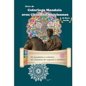 PHENIX, WIZE Livre de Coloriage Mandala avec citations de sagesse Stoïciennes et méditation de pleine conscience pour adultes:: Des magnifiques mandalas à ... issu de son journal , Pensées pour moi-même. PHENIX, WIZE Livre de Coloriage Mandala avec citations de sagesse Stoïciennes et méditation de pleine conscience pour adultes:: Des magnifiques mandalas à ... issu de son journal , Pensées pour moi-même.